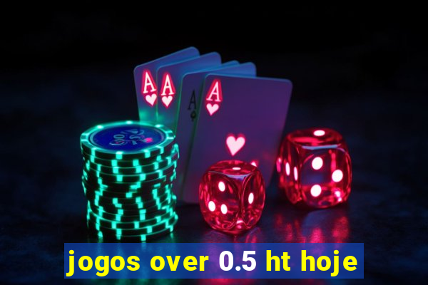 jogos over 0.5 ht hoje